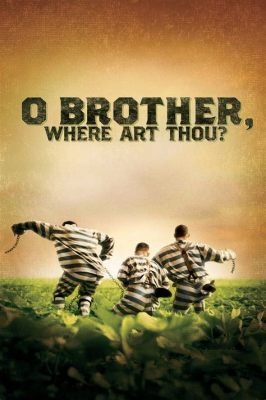 movies like o brother where art thou: Delving into the World of Comic Capers and Southern Gothic Flavors